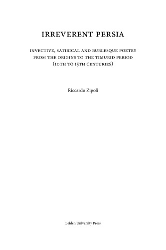 Irreverent Persia : Invective, Satirical and Burlesque Poetry from the Origins to the Timurid Periode (10th to 15th Centuries)