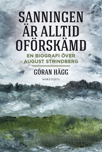 Sanningen är alltid oförskämd: en biografi över August Strindberg