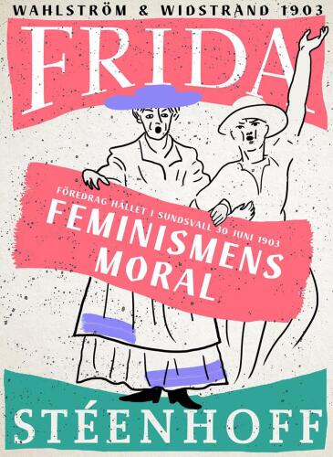 Feminismens moral: föredrag hållet i Sundsvall d 30 juni 1903