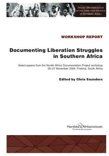 Documenting Liberation Struggles in Southern Africa Select papers from the Nordic Africa Documentation Project workshop, 26–27 November 2009, Pretoria, South Africa