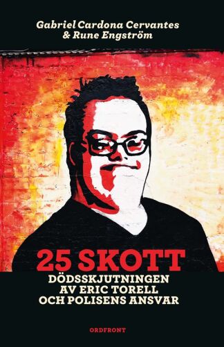 25 skott: dödsskjutningen av Eric Torell och polisens ansvar