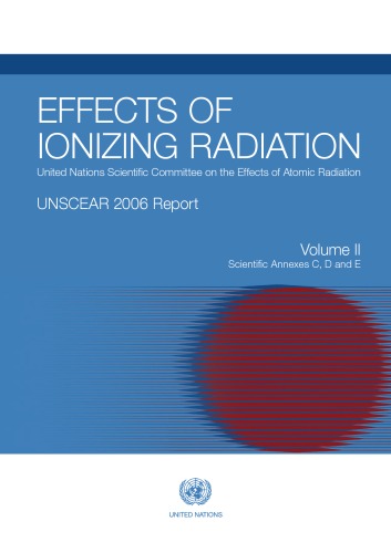 Effects of Ionizing Radiation: United Nations Scientific Committee on the Effects of Atomic Radiation: UNSCEAR 2006 Report to the General Assembly With Scientific Annexes C, D, and (Official Records), Vol. II