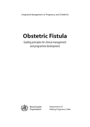 Obstetric Fistula: Guiding Principles for Clinical Management and Programme Development