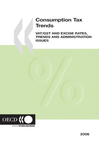 Consumption Tax Trends : VAT/GST and Excise Rates, Trends and Administration Issues, 2006 Edition.