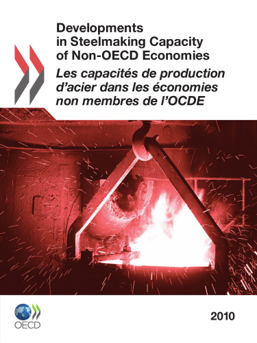 Developments in steelmaking capacity of non-OECD economies 2010 = Les capacités de production d’acier dans les économies non membres de l’OCDE 2010.