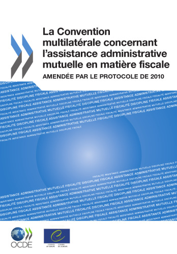 La Convention multilatérale concernant l'assistance administrative mutuelle en matière fiscale : Amendée par le Protocole de 2010