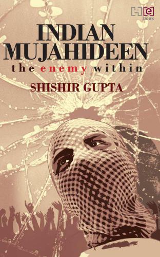 The Indian Mujahideen: Tracking The Enemy Within