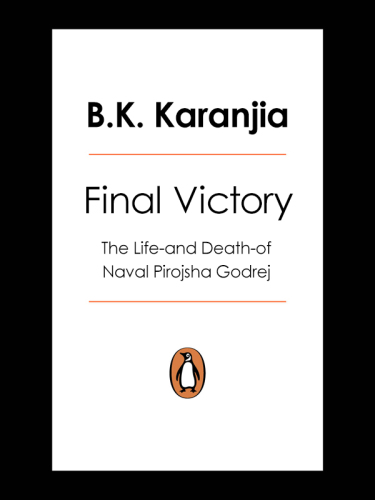 Final Victory The Life-and Death-Of Naval Pirojsha Godrej