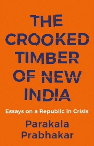 THE CROOKED TIMBER OF NEW INDIA ESSAYS ON A REPUBLIC IN CRISIS