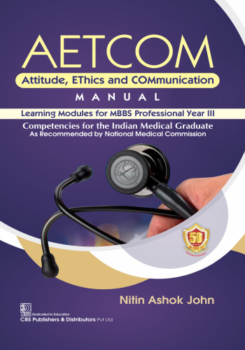 AETCOM Attitude, EThics and COMmunication MANUAL Learning Modules for MBBS Professional Year II Competencies for the Indian Medical Graduate