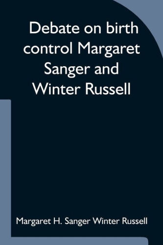 Debate on birth control. Margaret Sanger and Winter Russell