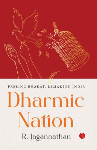 Dharmic Nation: Freeing Bharat, Remaking India