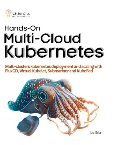 Hands-On Multi-Cloud Kubernetes: Multi-cluster Kubernetes deployment and scaling with FluxCD, Virtual Kubelet