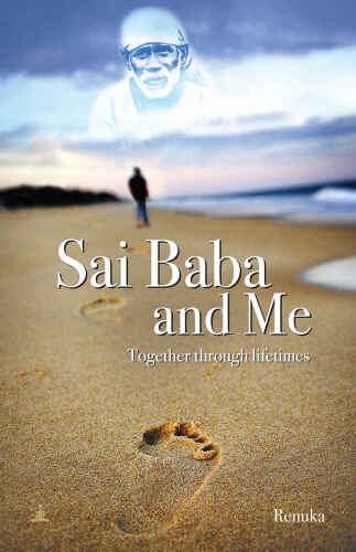 Sai Baba And Me: Together Through Lifetimes