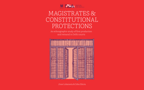 Magistrates & Constitutional Protections: An ethnographic study of first production and remand in Delhi courts