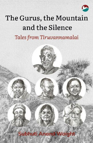 The Gurus, the Mountain and the Silence: Tales from Tiruvannamalai