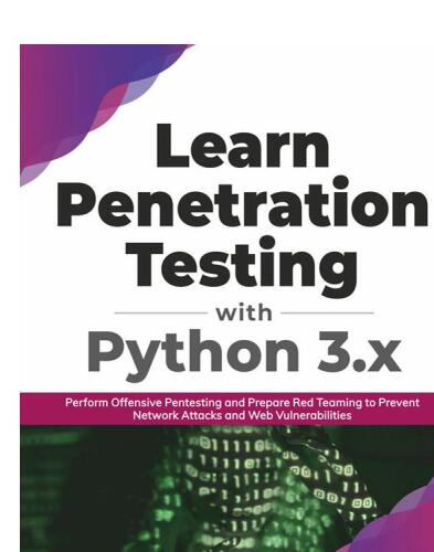 Learn Penetration Testing with Python 3.x: Perform Offensive Pentesting and Prepare Red Teaming to Prevent Network Attacks and Web Vulnerabilities (English Edition)