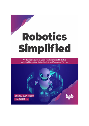 Robotics Simplified: An Illustrative Guide to Learn Fundamentals of Robotics, Including Kinematics, Motion Control, and Trajectory Planning (English Edition)