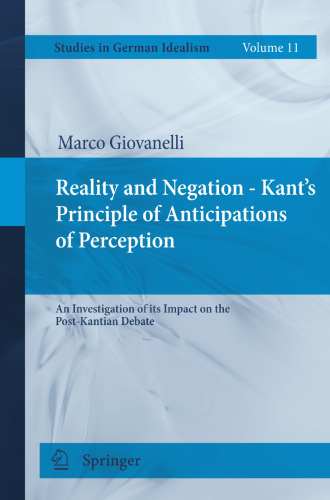 Reality and Negation - Kant's Principle of Anticipations of Perception: An Investigation of its Impact on the Post-Kantian Debate