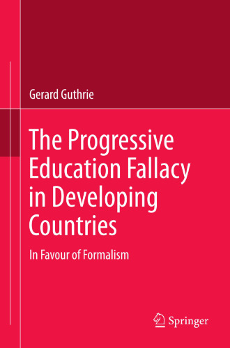 The Progressive Education Fallacy in Developing Countries: In Favour of Formalism