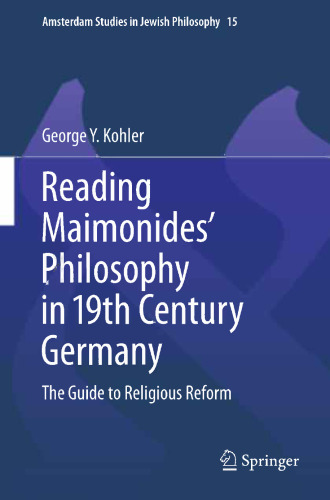 Reading Maimonides' Philosophy in 19th Century Germany: The Guide to Religious Reform