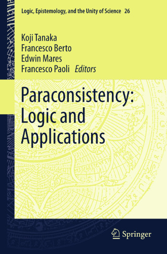 Paraconsistency: Logic and Applications (Logic, Epistemology, and the Unity of Science, 26)