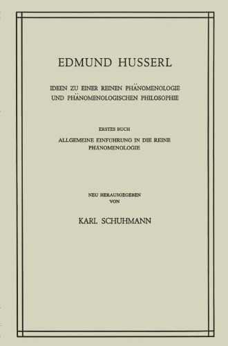 Edmund Husserl: Ideen zu Einer Reinen Phänomenologie und Phänomenologischen Philosophie: Erstes Buch Allgemeine Einführung in Die Reine Phänomenologie