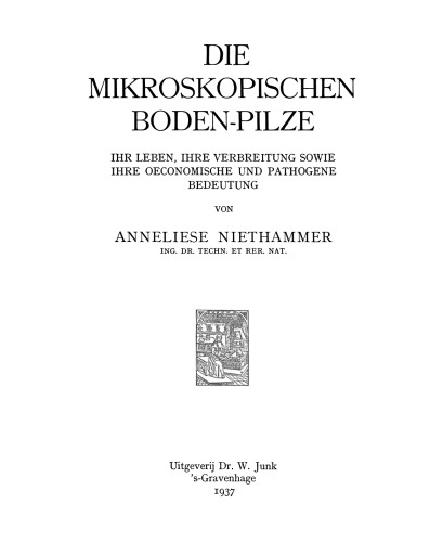 Die Mikroskopischen Boden-Pilze: Ihr Leben, ihre Verbreitung sowie ihre Oeconomische und Pathogene Bedeutung