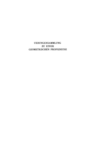 Uebungensammlung zu einer Geometrischen Propädeuse