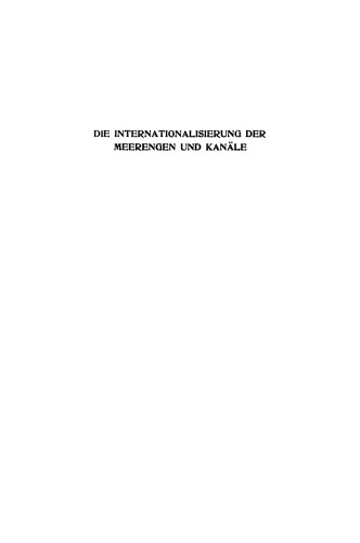 Die Internationalisierung der Meerengen und Kanäle: Bericht, Erstattet an die Neutrale Konferenz in Stockholm, Nebst Einem Vertragsentwurf