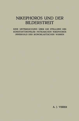 Nikephoros und der Bilderstreit: Eine Untersuchung Über die Stellung des Konstantinopeler Patriarchen Nikephoros Innerhalb der Ikonoklastischen Wirren