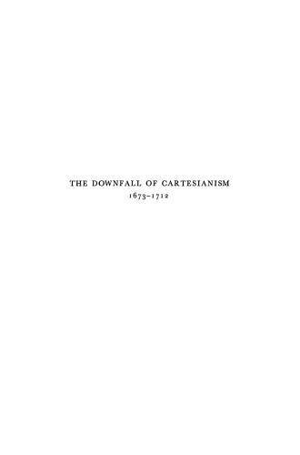 The Downfall of Cartesianism 1673–1712: A Study of Epistemological Issues in Late 17th Century Cartesianism