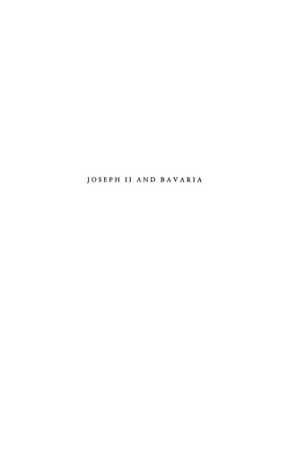 Joseph II and Bavaria: Two Eighteenth Century Attempts at German Unification