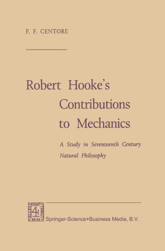 Robert Hooke’s Contributions to Mechanics: A Study in Seventeenth Century Natural Philosophy