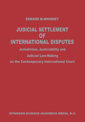 Judicial Settlement of International Disputes: Jurisdiction, Justiciability and Judicial Law-Making on the Contemporary International Court