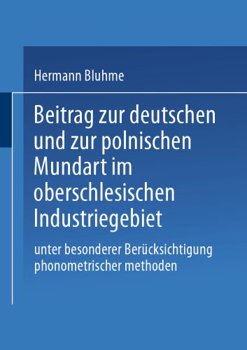 Beitrag zur Deutschen und zur Polnischen Mundart im Oberschlesischen Industriegebiet: Unter Besonderer Berücksichtigung Phonometrischer Methoden