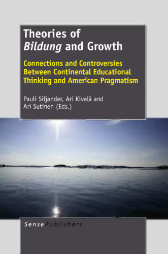 Theories of Bildung and Growth: Connections and Controversies Between Continental Educational Thinking and American Pragmatism