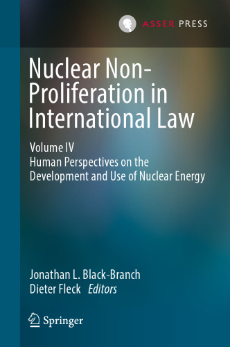 Nuclear Non-Proliferation in International Law - Volume IV: Human Perspectives on the Development and Use of Nuclear Energy