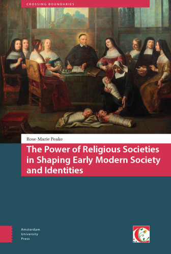 The Power of Religious Societies in Shaping Early Modern Society and Identities (Crossing Boundaries: Turku Medieval and Early Modern Studies)
