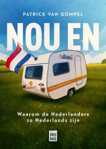 Nou en: waarom de Nederlanders zo Nederlands zijn