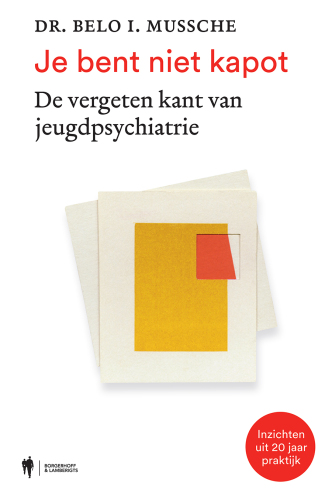 Je bent niet kapot: De vergeten kant van jeugdpsychiatrie