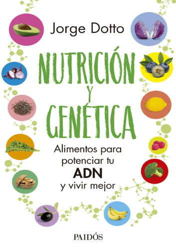 Nutrición y genética. Alimentas para potenciar tu ADN y vivir mejor
