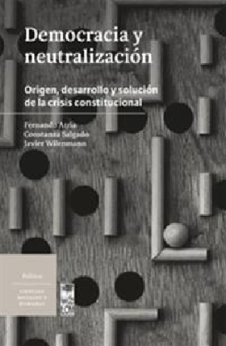 Democracia y neutralización origen, desarrollo y solución de la crisis constitucional