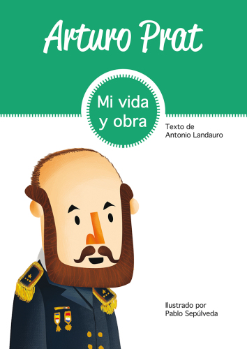 Arturo Prat: Vida y obra