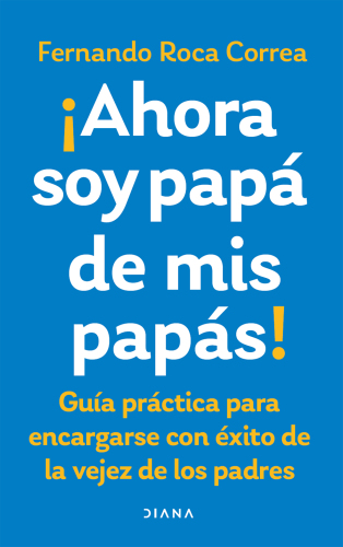 Ahora soy papá de mis papás