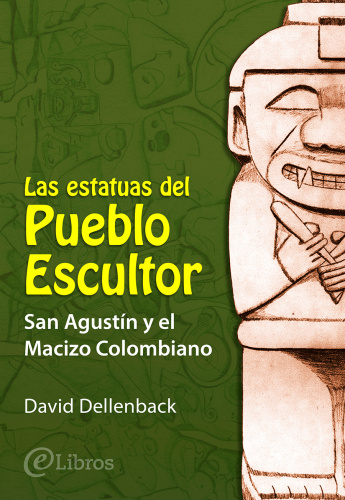 Las estatuas del Pueblo Escultor: San Agustín y el Macizo Colombiano
