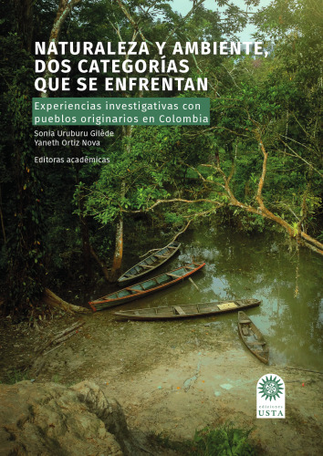 Naturaleza y ambiente, dos categorías que se enfrentan. Experiencias investigativas con pueblos originarios en Colombia/ Sarai Andrea Gómez-Cáceres, [y otros siete autores]; Editoras, Sonia Uruburu Gilède y Yaneth Ortiz Nova, Bogotá: Ediciones USTA, 2020.