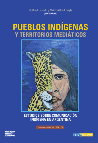 Pueblos indígenas y territorios mediáticos : Estudios sobre comunicación indígena en Argentina
