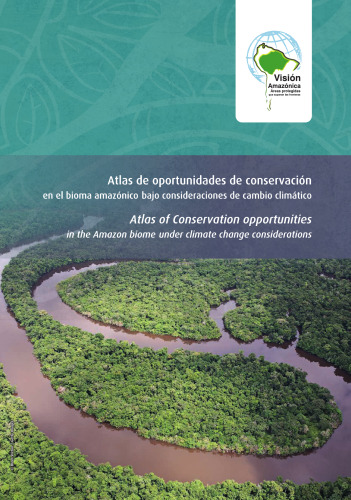 Atlas de oportunidades de conservación en el bioma amazónico bajo consideraciones de cambio climático/ Atlas of conservation opportunities in the Amazon biome under climate change considerations