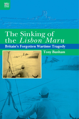 The Sinking of the Lisbon Maru: Britain's Forgotten Wartime Tragedy